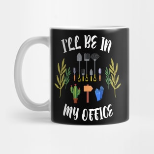 Regalo a tema di giardinaggio per un giardiniere Maglietta, I'll be in my office Mug